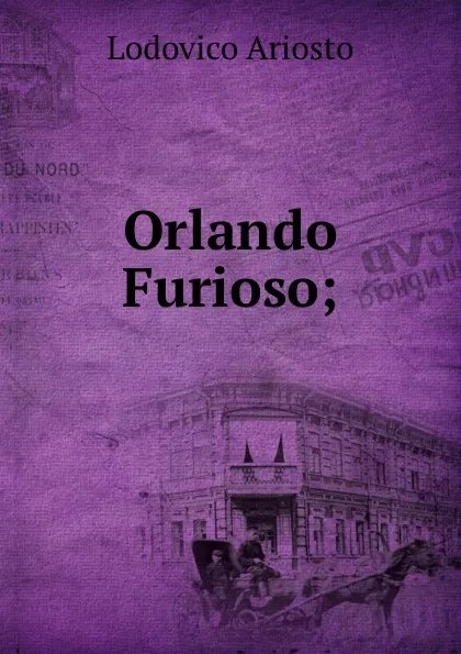 Обложка книги Orlando Furioso;, Ariosto Lodovico