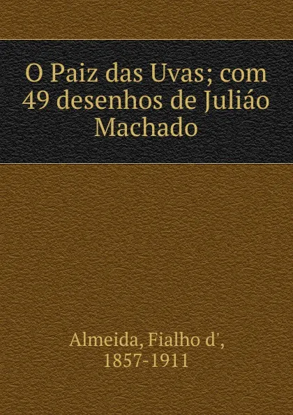 Обложка книги O Paiz das Uvas; com 49 desenhos de Juliao Machado, Fialho d' Almeida