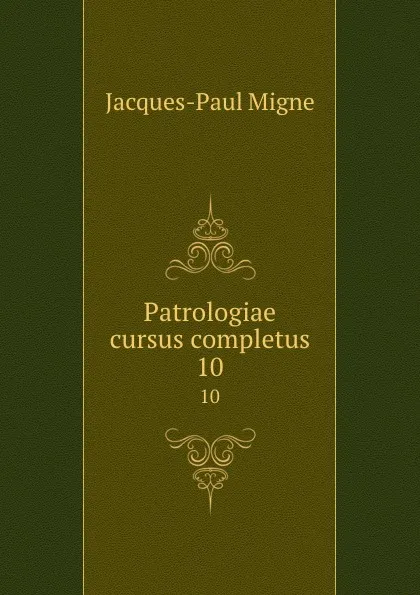 Обложка книги Patrologiae cursus completus. 10, Jacques-Paul Migne