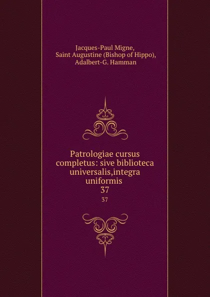 Обложка книги Patrologiae cursus completus: sive biblioteca universalis,integra uniformis . 37, Jacques-Paul Migne