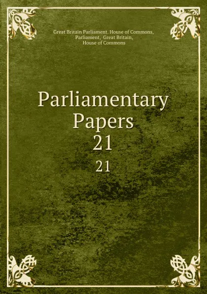 Обложка книги Parliamentary Papers. 21, Great Britain Parliament. House of Commons