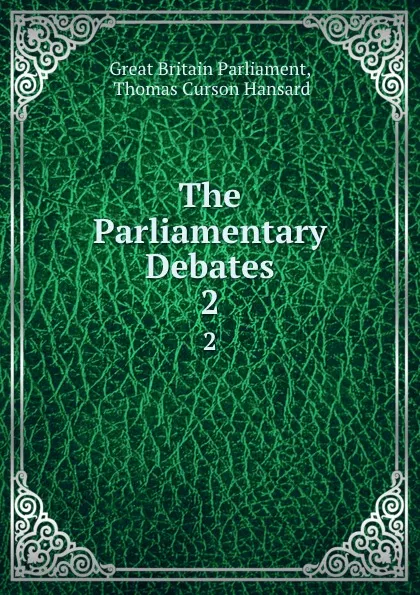 Обложка книги The Parliamentary Debates. 2, Great Britain Parliament