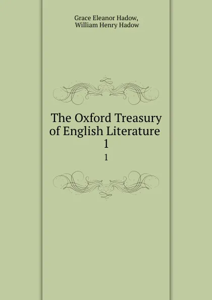 Обложка книги The Oxford Treasury of English Literature . 1, Grace Eleanor Hadow