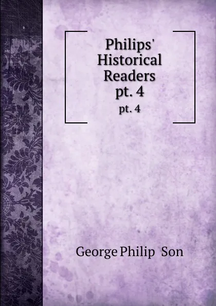 Обложка книги Philips. Historical Readers. pt. 4, George Philip