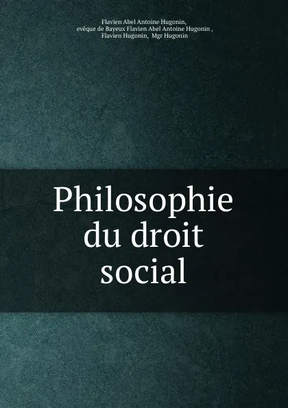 Обложка книги Philosophie du droit social, Flavien Abel Antoine Hugonin