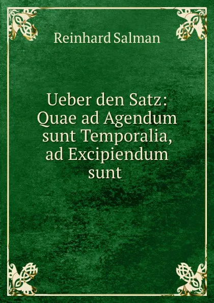 Обложка книги Ueber den Satz: Quae ad Agendum sunt Temporalia, ad Excipiendum sunt ., Reinhard Salman