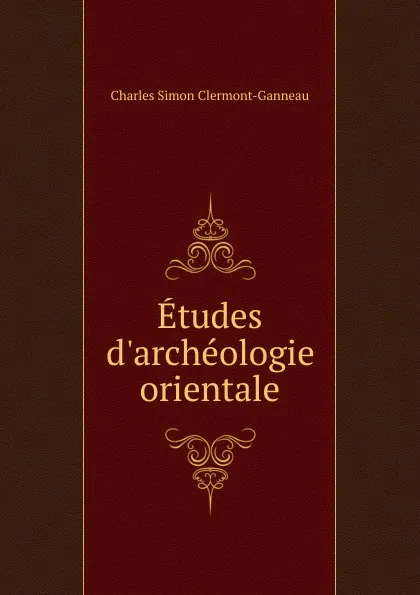 Обложка книги Etudes d.archeologie orientale, Charles Simon Clermont-Ganneau