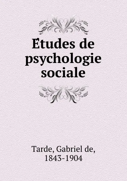 Обложка книги Etudes de psychologie sociale, Gabriel de Tarde