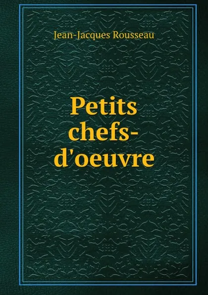 Обложка книги Petits chefs-d.oeuvre, Жан-Жак Руссо