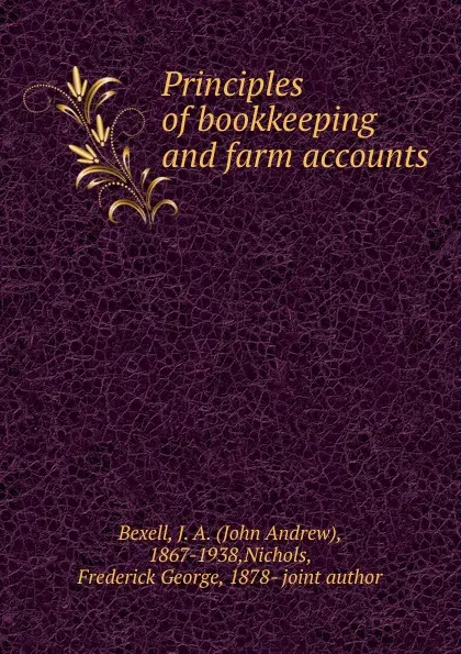 Обложка книги Principles of bookkeeping and farm accounts, John Andrew Bexell