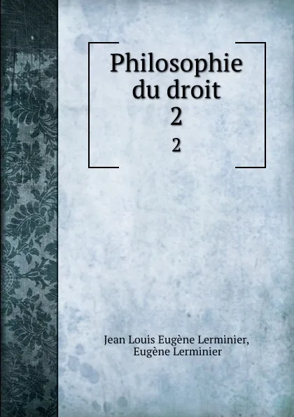 Обложка книги Philosophie du droit. 2, Jean Louis Eugène Lerminier