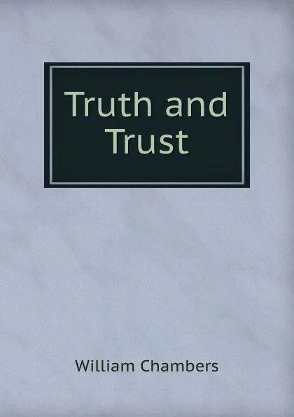 Обложка книги Truth and Trust, William Chambers