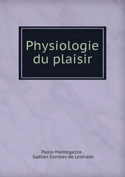 Обложка книги Physiologie du plaisir, Paolo Mantegazza