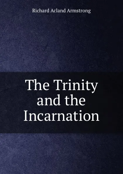 Обложка книги The Trinity and the Incarnation, Richard Acland Armstrong