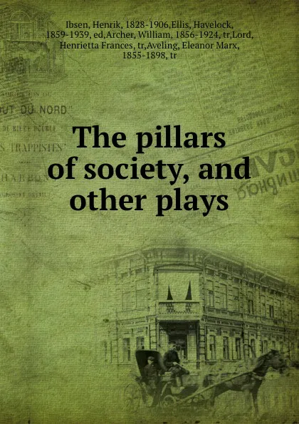 Обложка книги The pillars of society, and other plays, Henrik Ibsen