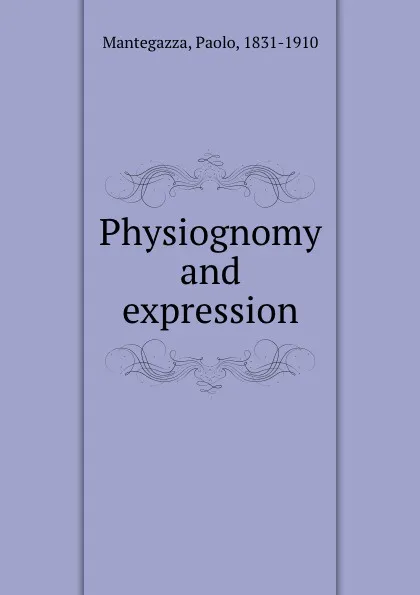 Обложка книги Physiognomy and expression, Paolo Mantegazza