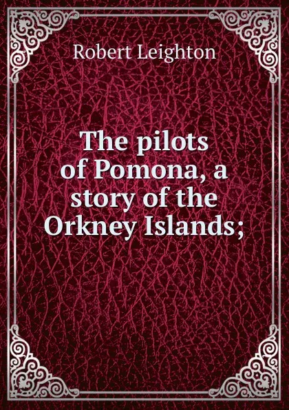 Обложка книги The pilots of Pomona, a story of the Orkney Islands;, Robert Leighton