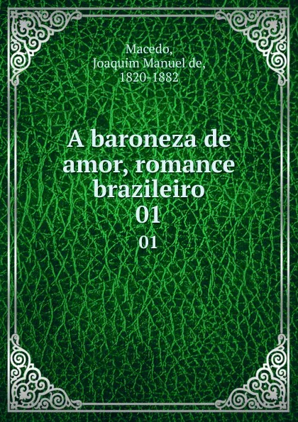 Обложка книги A baroneza de amor, romance brazileiro. 01, Joaquim Manuel de Macedo