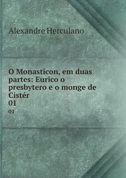 Обложка книги O Monasticon, em duas partes: Eurico o presbytero e o monge de Cister. 01, Alexandre Herculano