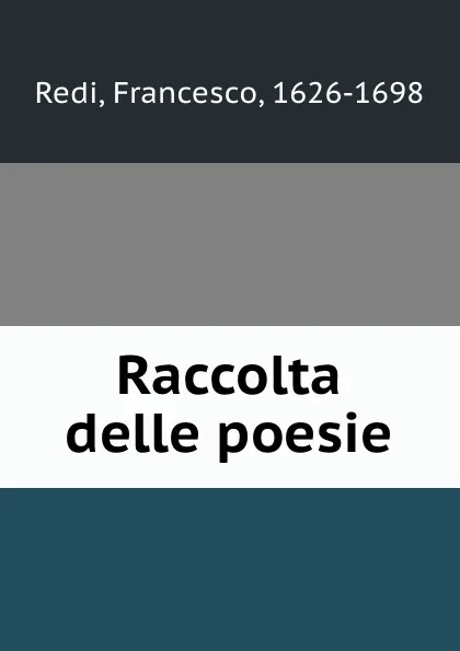 Обложка книги Raccolta delle poesie, Francesco Redi