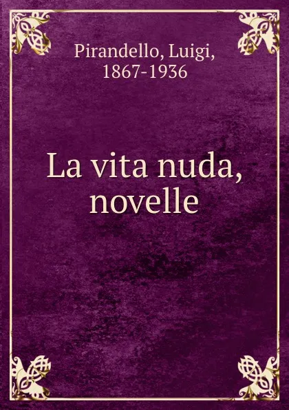 Обложка книги La vita nuda, novelle, Luigi Pirandello