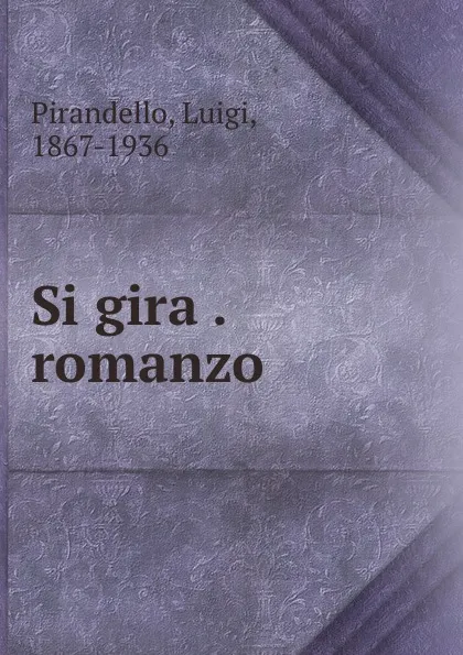 Обложка книги Si gira . romanzo, Luigi Pirandello