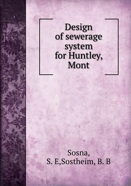 Обложка книги Design of sewerage system for Huntley, Mont., S.E. Sosna