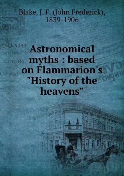 Обложка книги Astronomical myths : based on Flammarion.s 