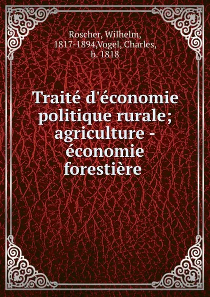 Обложка книги Traite d.economie politique rurale; agriculture -economie forestiere, Wilhelm Roscher