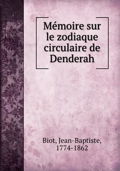 Обложка книги Memoire sur le zodiaque circulaire de Denderah, Jean-Baptiste Biot