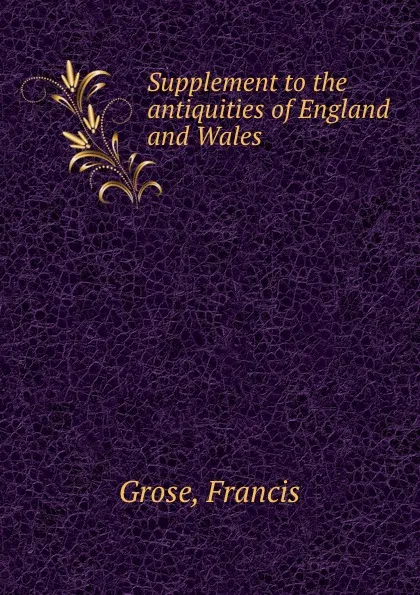 Обложка книги Supplement to the antiquities of England and Wales, Francis Grose