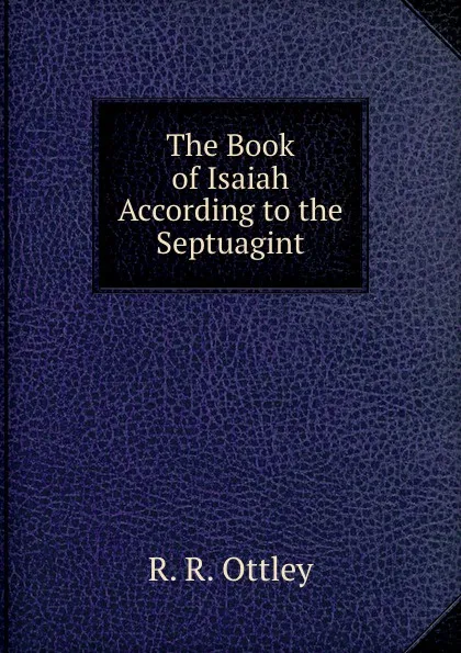 Обложка книги The Book of Isaiah According to the Septuagint, R.R. Ottley