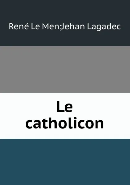 Обложка книги Le catholicon, René le Men Jehan Lagadec