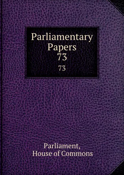 Обложка книги Parliamentary Papers. 73, House of Commons Parliament