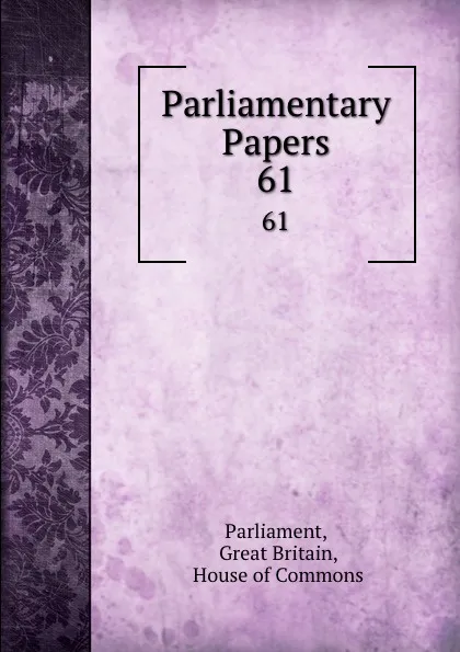 Обложка книги Parliamentary Papers. 61, Great Britain Parliament