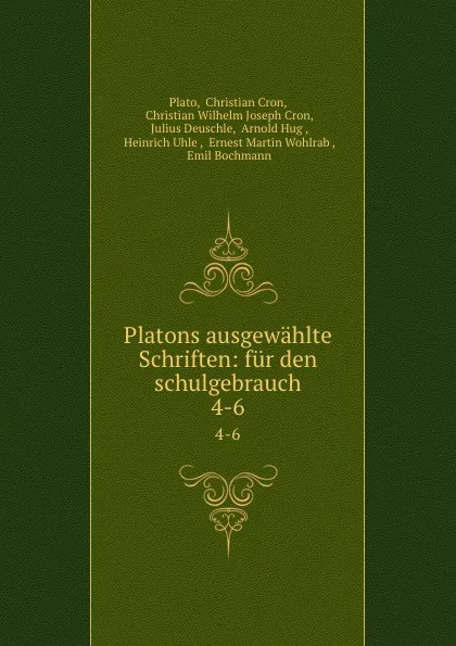 Обложка книги Platons ausgewahlte Schriften: fur den schulgebrauch. 4-6, Christian Cron Plato