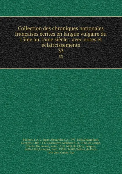 Обложка книги Collection des chroniques nationales francaises ecrites en langue vulgaire du 13me au 16me siecle : avec notes et eclaircissements. 33, Jean Alexandre C. Buchon