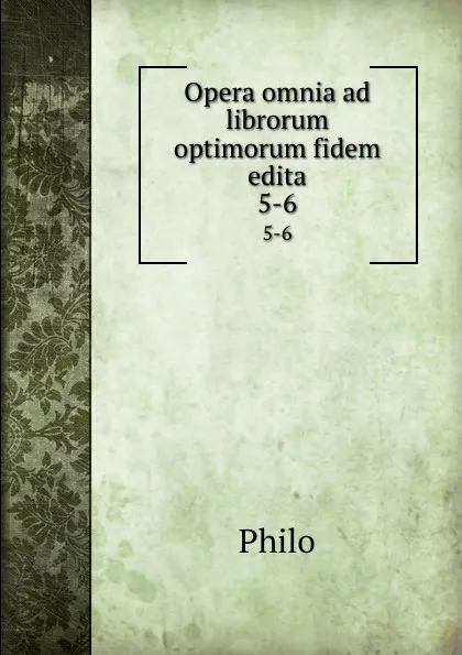 Обложка книги Opera omnia ad librorum optimorum fidem edita. 5-6, Philo