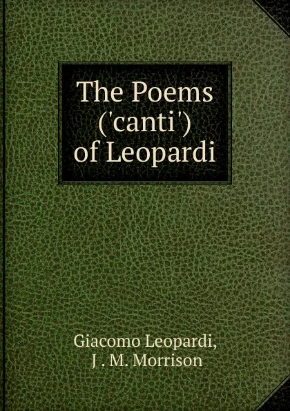 Обложка книги The Poems (.canti.) of Leopardi, Giacomo Leopardi