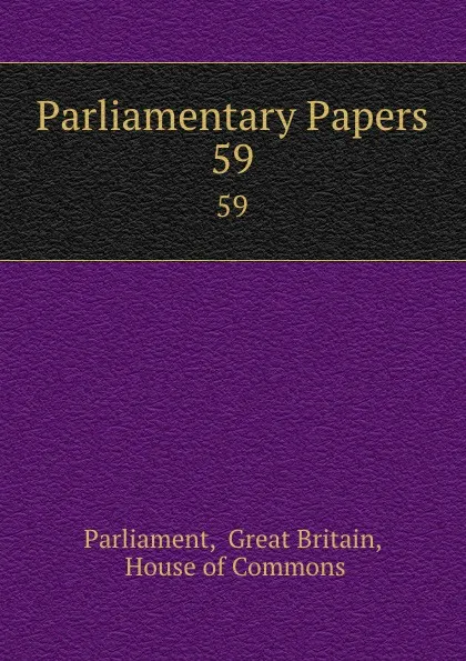 Обложка книги Parliamentary Papers. 59, Great Britain Parliament