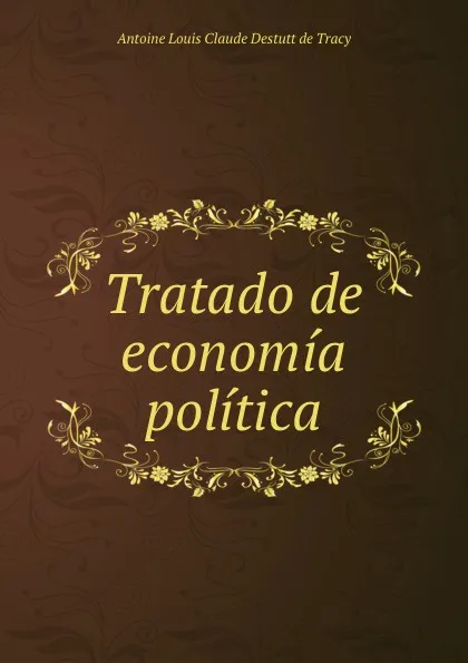 Обложка книги Tratado de economia politica., Antoine Louis Claude Destutt de Tracy