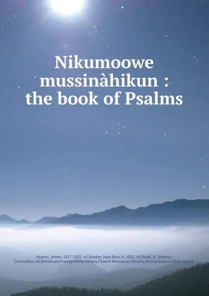 Обложка книги Nikumoowe mussinahikun : the book of Psalms, James Hunter