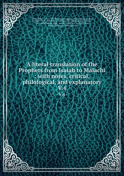 Обложка книги A literal translation of the Prophets from Isaiah to Malachi : with notes, critical, philological, and explanatory. V.4, Robert Lowth