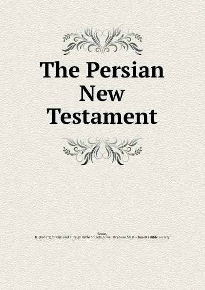 Обложка книги The Persian New Testament, Robert Bruce