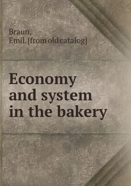 Обложка книги Economy and system in the bakery, Emil Braun