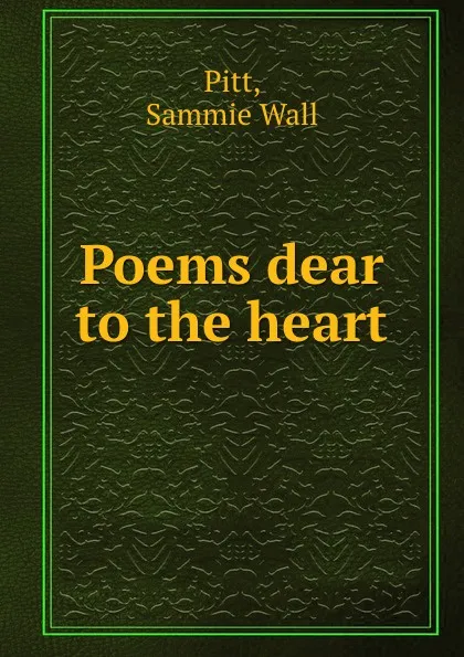 Обложка книги Poems dear to the heart, Sammie Wall Pitt