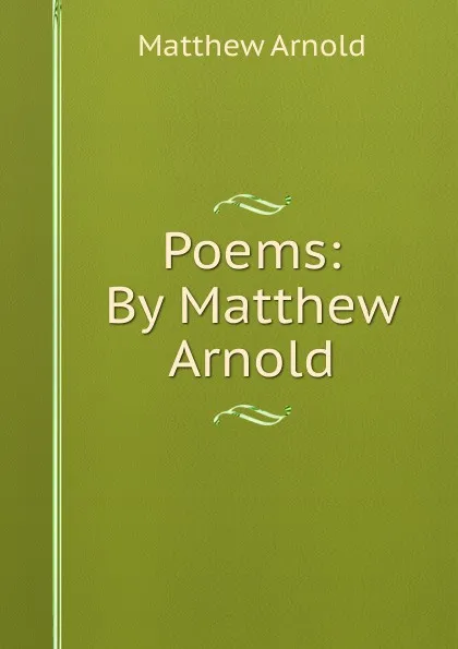 Обложка книги Poems: By Matthew Arnold, Matthew Arnold