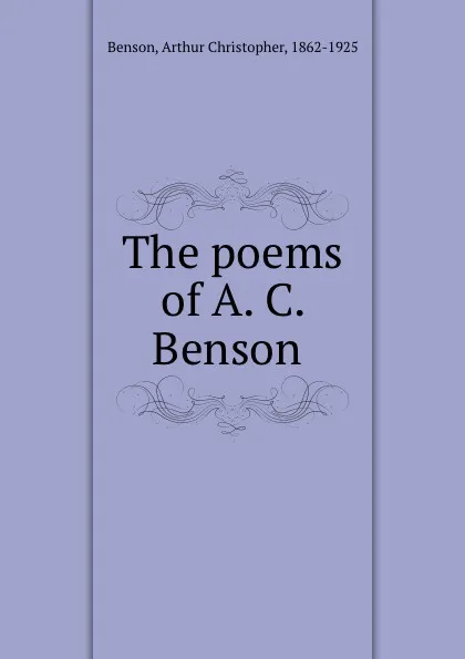 Обложка книги The poems of A. C. Benson, Arthur Christopher Benson