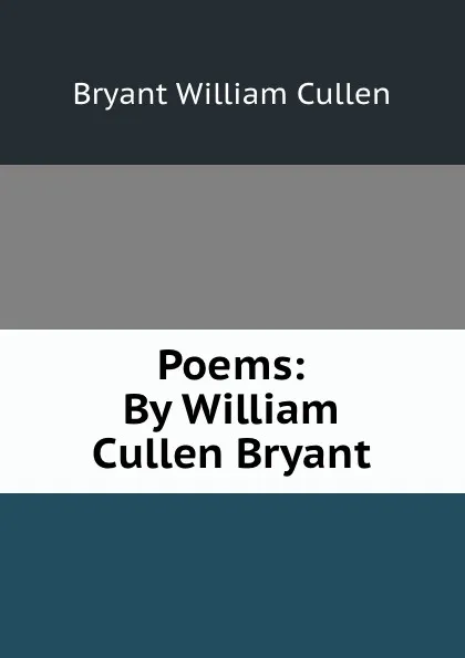 Обложка книги Poems: By William Cullen Bryant, Bryant William Cullen