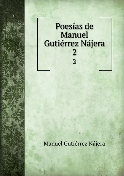 Обложка книги Poesias de Manuel Gutierrez Najera. 2, Manuel Gutiérrez Nájera